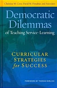 Democratic Dilemmas of Teaching Service-Learning: Curricular Strategies for Success (Hardcover)