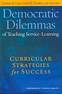 Democratic Dilemmas of Teaching Service-Learning: Curricular Strategies for Success (Paperback)