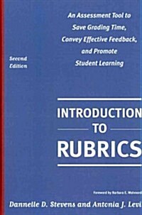 Introduction to Rubrics: An Assessment Tool to Save Grading Time, Convey Effective Feedback, and Promote Student Learning (Hardcover, 2, Revised)