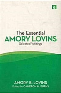 The Essential Amory Lovins : Selected Writings (Hardcover)