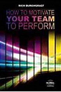 How to Motivate Your Team to Perform (Paperback)