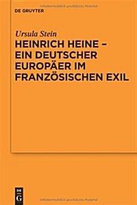 Heinrich Heine - ein deutscher Europ?r im franz?ischen Exil (Paperback)