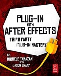 Plug-in to After Effects : The Essential Guide to the 3rd Party Plug-ins (Paperback)