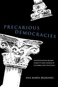 Precarious Democracies: Understanding Regime Stability and Change in Colombia and Venezuela (Paperback)