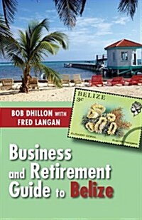 Business and Retirement Guide to Belize (Paperback)