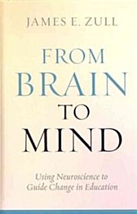 From Brain to Mind: Using Neuroscience to Guide Change in Education (Hardcover)