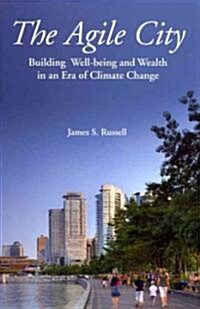 The Agile City: Building Well-Being and Wealth in an Era of Climate Change (Hardcover)