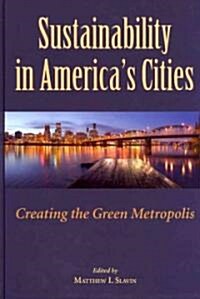 Sustainability in Americas Cities: Creating the Green Metropolis (Hardcover, 2)