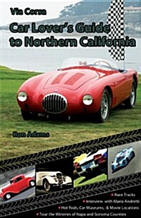 Via Corsa Car Lovers Guide to Northern California (Paperback)