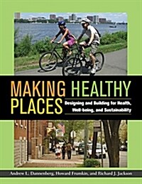 Making Healthy Places: Designing and Building for Health, Well-Being, and Sustainability (Paperback)