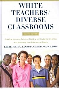 White Teachers / Diverse Classrooms: Creating Inclusive Schools, Building on Students Diversity, and Providing True Educational Equity (Hardcover, 2)
