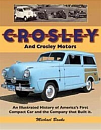 Crosley and Crosley Motors: An Illustrated History of Americas First Compact Car and the Company That Built It (Paperback)
