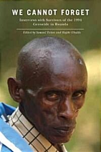 We Cannot Forget: Interviews with Survivors of the 1994 Genocide in Rwanda (Hardcover)