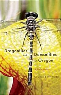 Dragonflies and Damselflies of Oregon: A Field Guide (Paperback)