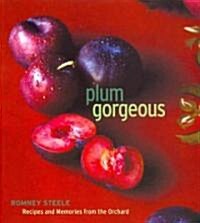 Plum Gorgeous: Recipes and Memories from the Orchard (Hardcover)