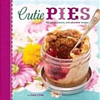 Cutie Pies: 40 Sweet, Savory, and Adorable Recipes (Hardcover)