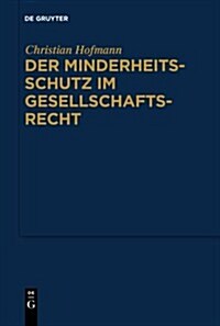 Der Minderheitsschutz Im Gesellschaftsrecht (Hardcover)