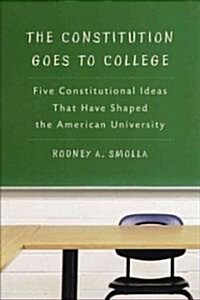The Constitution Goes to College: Five Constitutional Ideas That Have Shaped the American University (Hardcover)