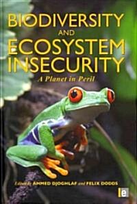 Biodiversity and Ecosystem Insecurity : A Planet in Peril (Hardcover)