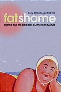 Fat Shame: Stigma and the Fat Body in American Culture (Paperback)