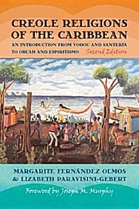Creole Religions of the Caribbean: An Introduction from Vodou and Santeria to Obeah and Espiritismo (Paperback, 2)