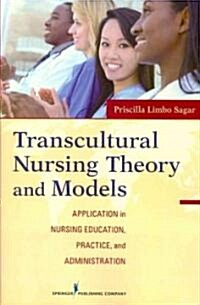 Transcultural Nursing Theory and Models: Application in Nursing Education, Practice, and Administration (Paperback)