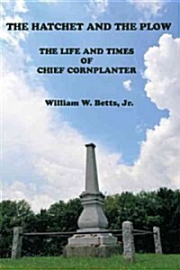 The Hatchet and the Plow: The Life and Times of Chief Cornplanter (Paperback)