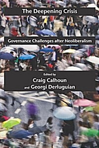 The Deepening Crisis: Governance Challenges After Neoliberalism (Paperback)