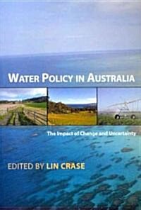 Water Policy in Australia: The Impact of Change and Uncertainty (Paperback)
