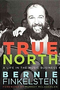 True North: A Life Inside the Music Business (Hardcover)