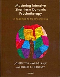 Mastering Intensive Short-Term Dynamic Psychotherapy : A Roadmap to the Unconscious (Paperback)