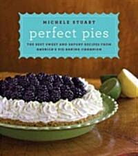 Perfect Pies: The Best Sweet and Savory Recipes from Americas Pie-Baking Champion: A Cookbook (Hardcover)