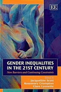 Gender Inequalities in the 21st Century : New Barriers and Continuing Constraints (Paperback)