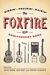 The Foxfire 45th Anniversary Book: Singin, Praisin, Raisin (Paperback)