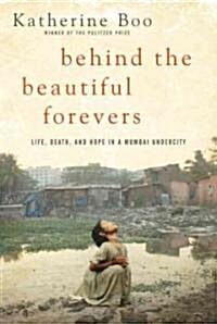 [중고] Behind the Beautiful Forevers: Life, Death, and Hope in a Mumbai Undercity (Hardcover)
