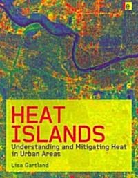 Heat Islands : Understanding and Mitigating Heat in Urban Areas (Paperback)