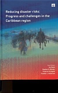 Reducing Disaster Risks : Progress and Challenges in the Caribbean Region (Hardcover)