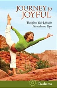 Journey to Joyful: Transform Your Life with Pranashama Yoga (Paperback)
