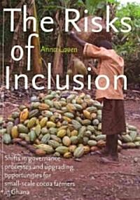 The Risks of Inclusion: Shifts in Governance Processes and Upgrading Opportunities for Small-Scale Cocoa Farmers in Ghana (Paperback)