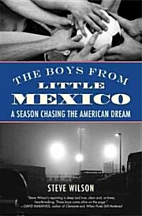The Boys from Little Mexico: A Season Chasing the American Dream (Paperback)