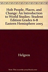 Holt People, Places, and Change: An Introduction to World Studies: Student Edition Grades 6-8 Eastern Hemisphere 2005                                  (Hardcover, Student)