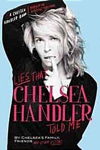 Lies That Chelsea Handler Told Me (Hardcover)