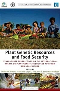 Plant Genetic Resources and Food Security : Stakeholder Perspectives on the International Treaty on Plant Genetic Resources for Food and Agriculture (Hardcover)