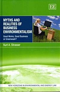 Myths and Realities of Business Environmentalism : Good Works, Good Business or Greenwash? (Hardcover)
