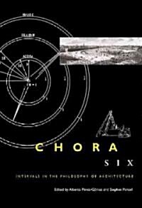 Chora 6: Intervals in the Philosophy of Architecture Volume 6 (Paperback)