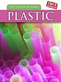 The Story Behind Plastic (Library Binding)