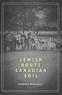 Jewish Roots, Canadian Soil: Yiddish Cultural Life in Montreal, 1905-1945volume 2 (Hardcover)