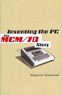 Inventing the PC: The MCM/70 Story (Hardcover)