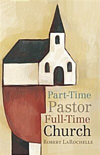 Part-Time Pastor, Full-Time Church (Paperback)