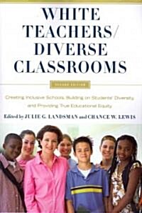 White Teachers / Diverse Classrooms: Creating Inclusive Schools, Building on Students Diversity, and Providing True Educational Equity (Paperback, 2)